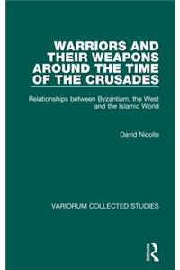 Warriors and their Weapons around the Time of the Crusades