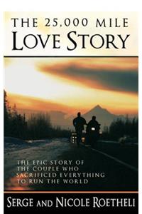 The 25,000 Mile Love Story: The Epic Story of the Couple Who Sacrificed Everything to Run the World