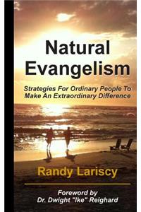 Natural Evangelism: Strategies for Ordinary People to Make an Extraordinary Difference