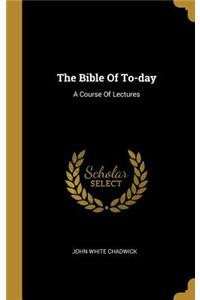 The Bible Of To-day