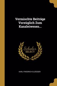 Vermischte Beiträge Vorzüglich Zum Kanzleiwesen...
