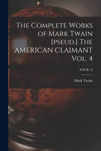 Complete Works of Mark Twain [pseud.] The AMERICAN CLAIMANT Vol. 4; FOUR (4)