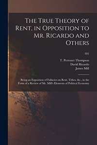 The True Theory of Rent, in Opposition to Mr. Ricardo and Others