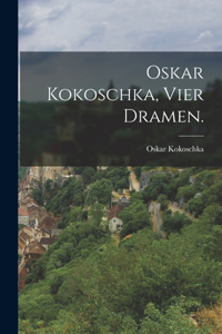 Oskar Kokoschka, Vier Dramen.