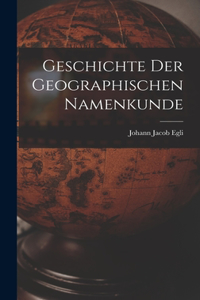 Geschichte Der Geographischen Namenkunde