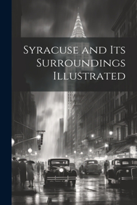 Syracuse and Its Surroundings Illustrated