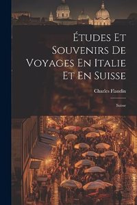 Études Et Souvenirs De Voyages En Italie Et En Suisse