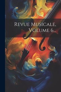 Revue Musicale, Volume 6...