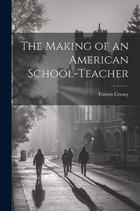 Making of an American School-Teacher