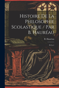 Histoire de la philosophie scolastique / par B. Hauréau