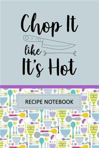 Chop it Like it's Hot Recipe Notebook