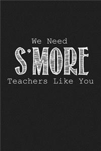 We Need S'more Teachers Like You: Funny Teacher Gifts