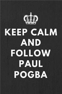 Keep Calm And Follow Paul Pogba