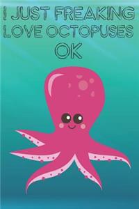 I Just Freaking Love Octopuses Ok