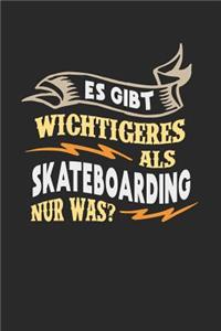 Es gibt wichtigeres als Skateboarding nur was?