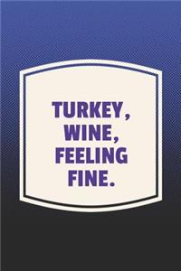 Turkey, Wine, Feeling Fine.
