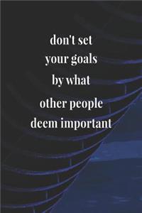 Don't Set Your Goals By What Other People Deem Important