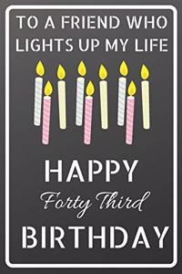 To a friend who lights up my life Happy Forty Third Birthday