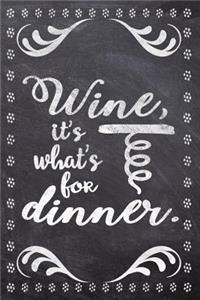 Wine, It's What's For Dinner.