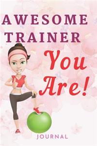 Awesome Trainer You Are Fitness Notebook Journal