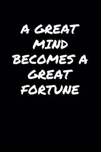 A Great Mind Becomes A Great Fortune���