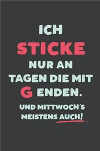 Ich Sticke: nur an Tagen die mit G enden - Notizbuch - tolles Geschenk für Notizen, Scribbeln und Erinnerungen - liniert mit 100 Seiten