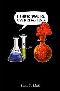 I Think You're Overreacting Science Notebook