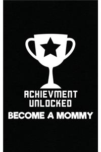 Achievement Unlocked: Become A Mommy Motherhood Gift - New Baby! For the Video Games Lover, Geek Proud Mom! Funny Journal Notebook & Planner Gift!