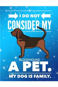 I Do Not Consider My Bloodhound A Pet.