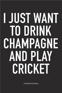 I Just Want to Drink Champagne and Play Cricket