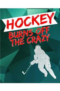 Hockey Burns Off the Crazy