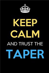 Keep Calm And Trust The Taper