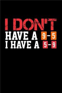 I Don't Have a 9-5 I Have a 5-9
