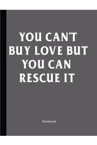 You Can't Buy Love But You Can Rescue It