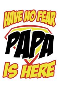 Have no fear Papa is here