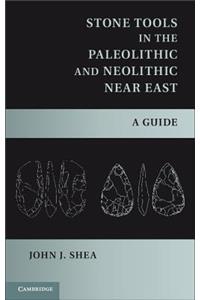 Stone Tools in the Paleolithic and Neolithic Near East