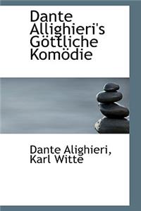 Dante Allighieri's G Ttliche Kom Die