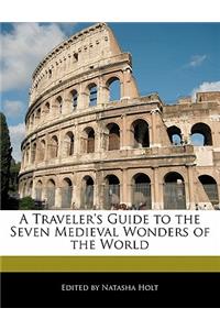 A Traveler's Guide to the Seven Medieval Wonders of the World