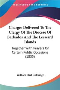 Charges Delivered To The Clergy Of The Diocese Of Barbados And The Leeward Islands