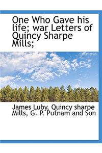 One Who Gave his life; war Letters of Quincy Sharpe Mills;