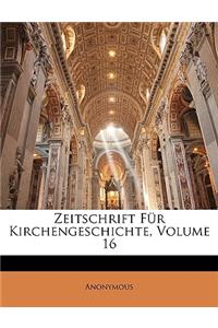 Zeitschrift Fur Kirchengeschichte, Volume 16