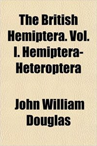 The British Hemiptera. Vol. I. Hemiptera-Heteroptera