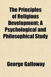 The Principles of Religious Development; A Psychological and Philosophical Study