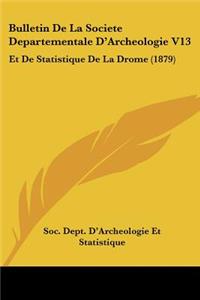 Bulletin De La Societe Departementale D'Archeologie V13: Et De Statistique De La Drome (1879)