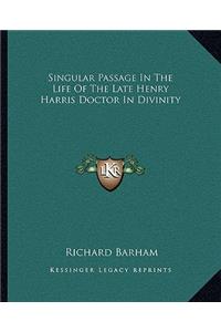 Singular Passage in the Life of the Late Henry Harris Doctor in Divinity