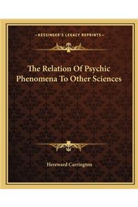 The Relation Of Psychic Phenomena To Other Sciences