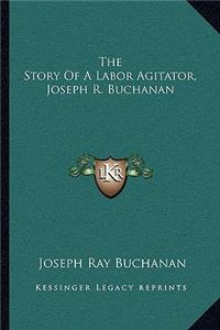 The Story Of A Labor Agitator, Joseph R. Buchanan