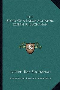 Story Of A Labor Agitator, Joseph R. Buchanan