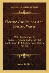 Electric Oscillations And Electric Waves
