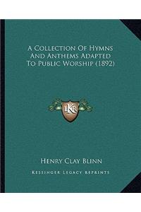 A Collection Of Hymns And Anthems Adapted To Public Worship (1892)